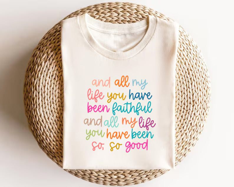 All My Life You Have Been Faithful Tee.