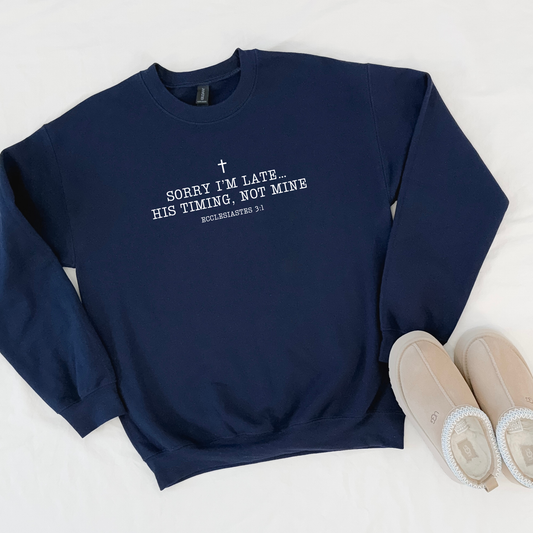 Sorry I'm Late His Timing Not Mine Faith Sweatshirt