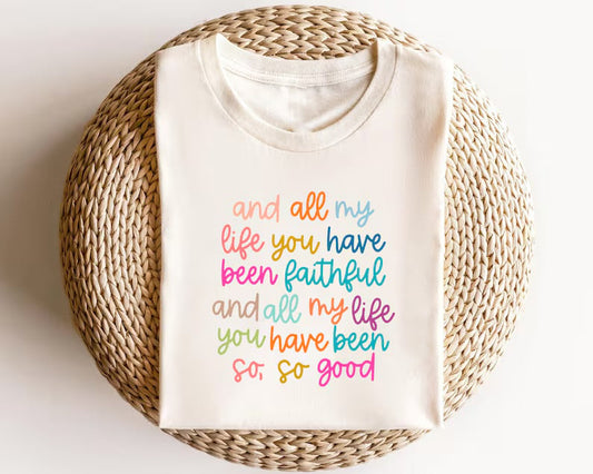 All My Life You Have Been Faithful Tee.