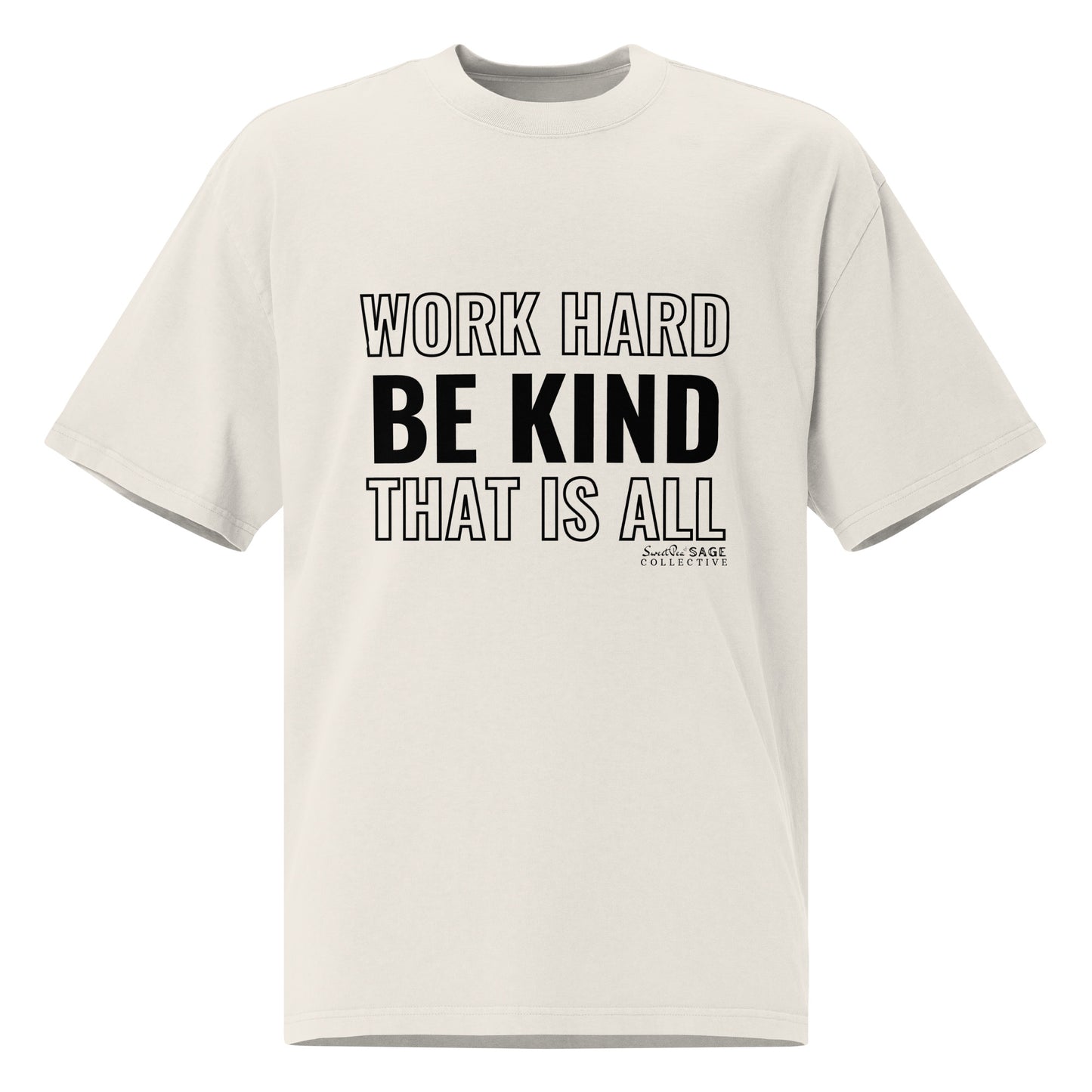 Work Hard. Be Kind.  That is All.  *SweetPea & Sage Exclusive Design*Oversized faded t-shirt