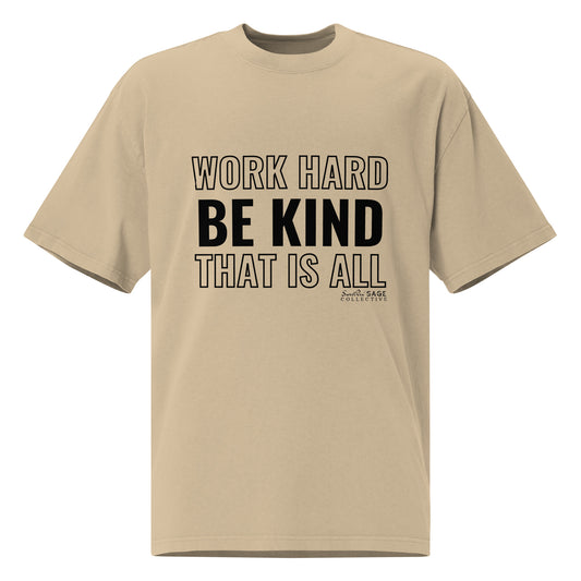 Work Hard. Be Kind.  That is All.  *SweetPea & Sage Exclusive Design*Oversized faded t-shirt